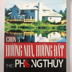 CHỌN HƯỚNG NHÀ HƯỚNG ĐẤT THEO PHONG THUỶ - 191 trang, nxb: 2010