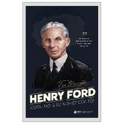 Tự Truyện Henry Ford - Cuộc Đời Và Sự Nghiệp Của Tôi - Henry Ford