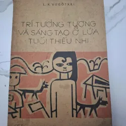 Trí tưởng tượng và sáng tạo ở lứa tuổi thiếu nhi – L.X. Vugôtski (Lev Vygotsky)