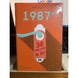 1987+: 30 CHƯA PHẢI LÀ TẾT-Tác giả: Nhiều tác giả- NXB Trẻ- Sách mới còn seal STB1090