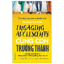 Nuôi Dạy Con Tuổi Vị Thành Niên - Cùng Con Trưởng Thành - Michael Hawton