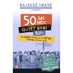 50 bài học quyết định bạn thành công hay thất bại trong công - Daisuke Iwase