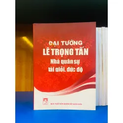 Đại tướng Lê Trọng Tấn - Nhà quân sự tài giỏi, đức độ