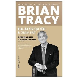 Thuật Ủy Quyền Và Giám Sát - Brian Tracy