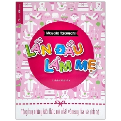 Lần đầu làm mẹ - Tổng hợp những kiến thức mới nhất về mang thai và sinh nở - Masato Takeuchi 2021 New 100% HCM.PO 346132