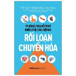 Phòng Và Hỗ Trợ Điều Trị Các Bệnh Rối Loạn Chuyển Hóa - VS. GS. TSKH. Đái Duy Ban 144778