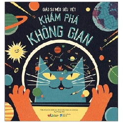 Giáo Sư Mèo Siêu Việt - Khám Phá Không Gian (Bìa Cứng) - Dominic Walliman