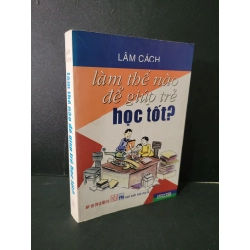 Làm thế nào để giúp trẻ học tốt mới 80% bẩn bìa, ố, tróc gáy nhẹ 2006 Lâm Cách HCM1604 KỸ NĂNG Blogmeo 27525