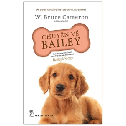 Chuyện về Bailey - chú chó trong tiểu thuyết Mục đích sống của một chú chó - W. Bruce Cameron 2020 New 100% HCM.PO