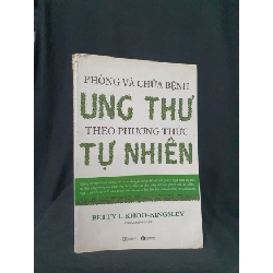Phòng và chữa bệnh ung thư theo phướng thức tự nhiên mới 60% 2017 -HCM205 BETTY L KHOO-KINGSLEY SÁCH KỸ NĂNG Rebooks.vn