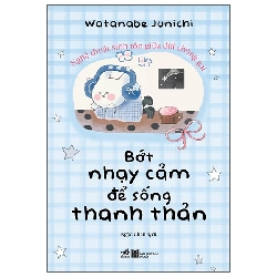 (TẶNG BOOKMARK) Bớt nhạy cảm để sống thanh thản hơn - Watanabe Junichi - 2025 - Tâm lý học ứng dụng