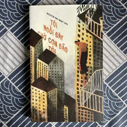 Tôi ngồi đây chờ cơn bão tới - Nguyễn Hải Nhật Huy - gần như mới 735828