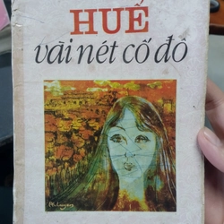 Huế Vài Nét Cố Đô (NXB Hội Nhà Văn 1991) - Mai Ưng, 143 Trang