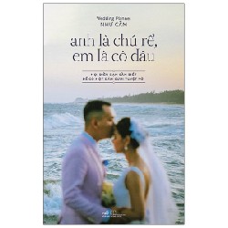 Anh Là Chú Rể, Em Là Cô Dâu - Mọi Điều Bạn Cần Biết Để Có Một Đám Cưới Tuyệt Vời (Bìa Cứng) - Wedding Planner Như Cầm 59091