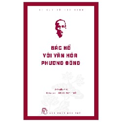 Di Sản Hồ Chí Minh - Bác Hồ Với Văn Hóa Phương Đông - GS Lương Duy Thứ