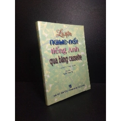 (TẶNG BOOKMARK) Luyện nghe nói tiếng anh qua băng cassette 2006 Nguyễn Thành Yến mới 90% bẩn nhẹ RBK2710