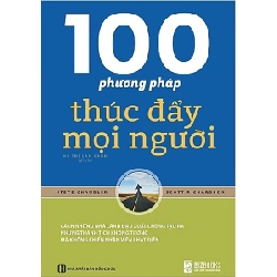 100 Phương Pháp Thúc Đẩy Mọi Người - Steven Chandler, Scott Richardson ASB.PO Oreka Blogmeo 230225