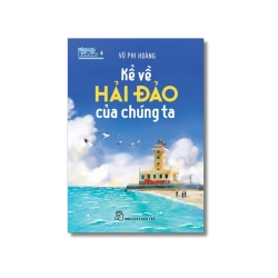 Kể chuyện biển đảo: Kể về hải đảo của chúng ta - Vũ Phi Hoàng