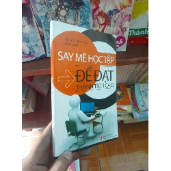 (Sách cũ SCGR) Say mê học tập để đạt thành tích cao - Thị Huyền 2012 Sách kỹ năng VAVO-AK19 Blogmeo090426