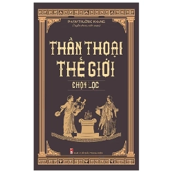 Thần Thoại Thế Giới Chọn Lọc - Phạm Trường Khang