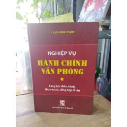 Nghiệp vụ hành chính văn phòng, công tác điều hành tham mưu, tổng hợp lễ tân - TS. Lưu Kiếm Thanh