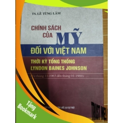 (TẶNG BOOKMARK) Chính sách của Mỹ đối với Việt Nam thời kỳ tổng thống Lyndon Baines Johnson - 2018 -327 trang LỊCH SỬ - CHÍNH TRỊ - TRIẾT HỌC RBK1301