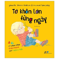 Tớ Khôn Lớn Từng Ngày - 46 Kỹ Năng Sống Quan Trọng Cho Trẻ Từ 3-6 Tuổi - Jennifer Moore, Mallinos Spenceley, Annabel Spenceley 306709