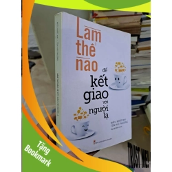 (TẶNG BOOKMARK) Làm thế nào để kết giao với người lạ Miêu Nhất Mai mới 80% ố nhẹ 2019 KỸ NĂNG RBK2908