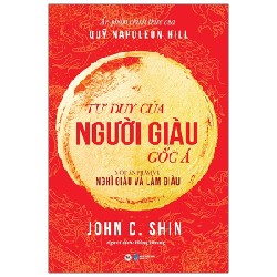 Tư Duy Của Người Giàu Gốc Á - Một Ấn Phẩm Về Nghĩ Giàu Và Làm Giàu - John C. Shin 137969