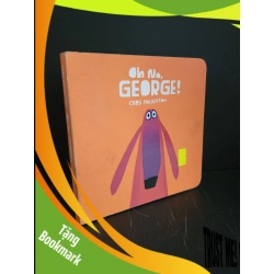 (TẶNG BOOKMARK) Oh no George (bìa cứng, sách màu) mới 80% bẩn bìa, ố nhẹ, tróc gáy nhẹ Chris Haughton RBK3004 NGOẠI VĂN