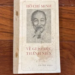 | HỒ CHÍ MINH – VỀ GIÁO DỤC THANH NIÊN |