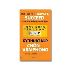 Ứng dụng tâm lý học NLP - Kỹ thuật NLP chốn văn phòng - Dianne Lowther Vanvosach