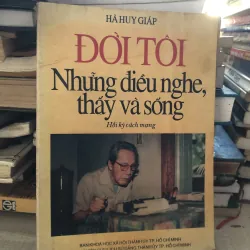 Đời tôi, những điều nghe thấy và sống-Hà Huy Giáp