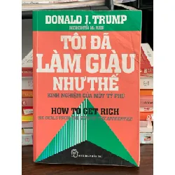 Tôi đã làm giàu như thế – Donald J. Trump 560071