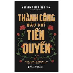 Thành Công Đâu Chỉ Tiền Quyền - Arianna Huffington ASB.PO Oreka Blogmeo 230225