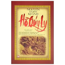 Hồ Quý Ly - Tiểu Thuyết Lịch Sử (Bìa Cứng) - Nguyễn Xuân Khánh