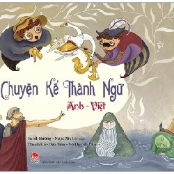 Chuyện Kể Thành Ngữ Anh - Việt - Ngọc Mỹ, Tuyết Hường, Thanh Hà, Võ Huỳnh Phú, Bảo Trân 283973