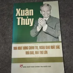 XUÂN THỦY: NHÀ HOẠT ĐỘNG CHÍNH TRỊ, NGOẠI GIAO XUẤT SẮC. NHÀ BÁO, NHÀ THƠ LỚN