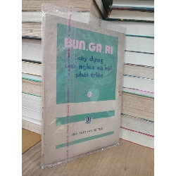 Bun-ga-ri xây dựng chủ nghĩa xã hội phát triển