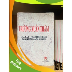 (TẶNG BOOKMARK) Trương Xuân Thâm - Nhà báo, Nhà ngoại giao, Con người và Tác phẩm VĂN HỌC RBK2012-111