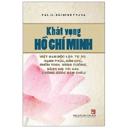 Khát Vọng Hồ Chí Minh - Việt Nam Độc Lập, Tự Do, Hạnh Phúc, Dân Chủ, Phồn Vinh, Hùng Cường, Sánh Vai Với Các Cường Quốc Năm Châu - PGS. TS. Bùi Đình Phong 286762