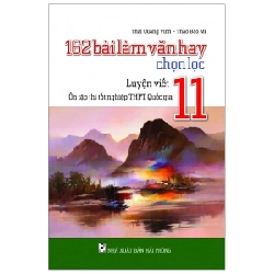 162 Bài Làm Văn Hay Chọn Lọc 11 - Ôn Tập Thi Tốt Nghiệp THPT Quốc Gia - Thái Quang Vinh, Thảo Bảo Mi ASB.PO Oreka Blogmeo 230225