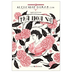 Văn Học Cổ Điển - Trà Hoa Nữ - Alexandre Dumas (Mới 100%) Tác phẩm kinh điển, Đông A - SÁCH ĐẠI HỌC