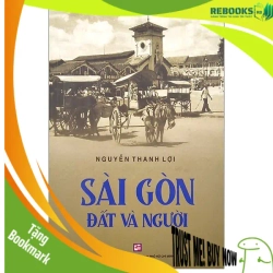 (TẶNG BOOKMARK) Sài Gòn đất và người (TB2020) - Nguyễn Thanh Lợi - 2020