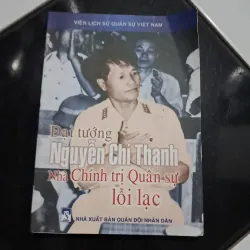 Đại tướng Nguyễn Chí Thanh nhà chính trị quân sự lỗi lạc