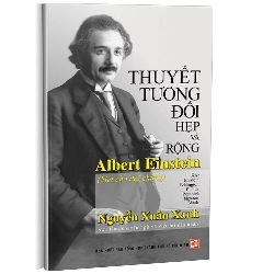 Thuyết tương đối hẹp và rộng Albert Einstein (TB2018) mới 100% Nguyễn Xuân Xanh 2018 HCM.PO