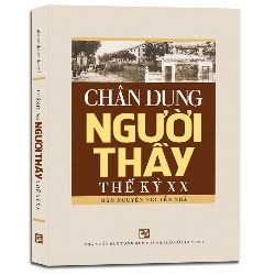 Chân dung người thầy thế kỷ XX mới 100% Hãn Nguyên Nguyễn Nhã 2017 HCM.PO 177610