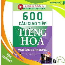 (TẶNG BOOKMARK) 600 Câu giao tiếp tiếng Hoa - Mua sắm và ăn uống - Trần Hân Quân - 16/04/2021 (XB), tủ sách ngoại ngữ