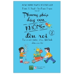 Phương Pháp Dạy Con Không Đòn Roi 2 - Daniel J. Siegel, Tina Payne Bryson