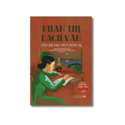 Phụ nữ tùng thư - Phan Thị Bạch Vân vấn đề phụ nữ ở nước ta - Đoàn Ánh Dương